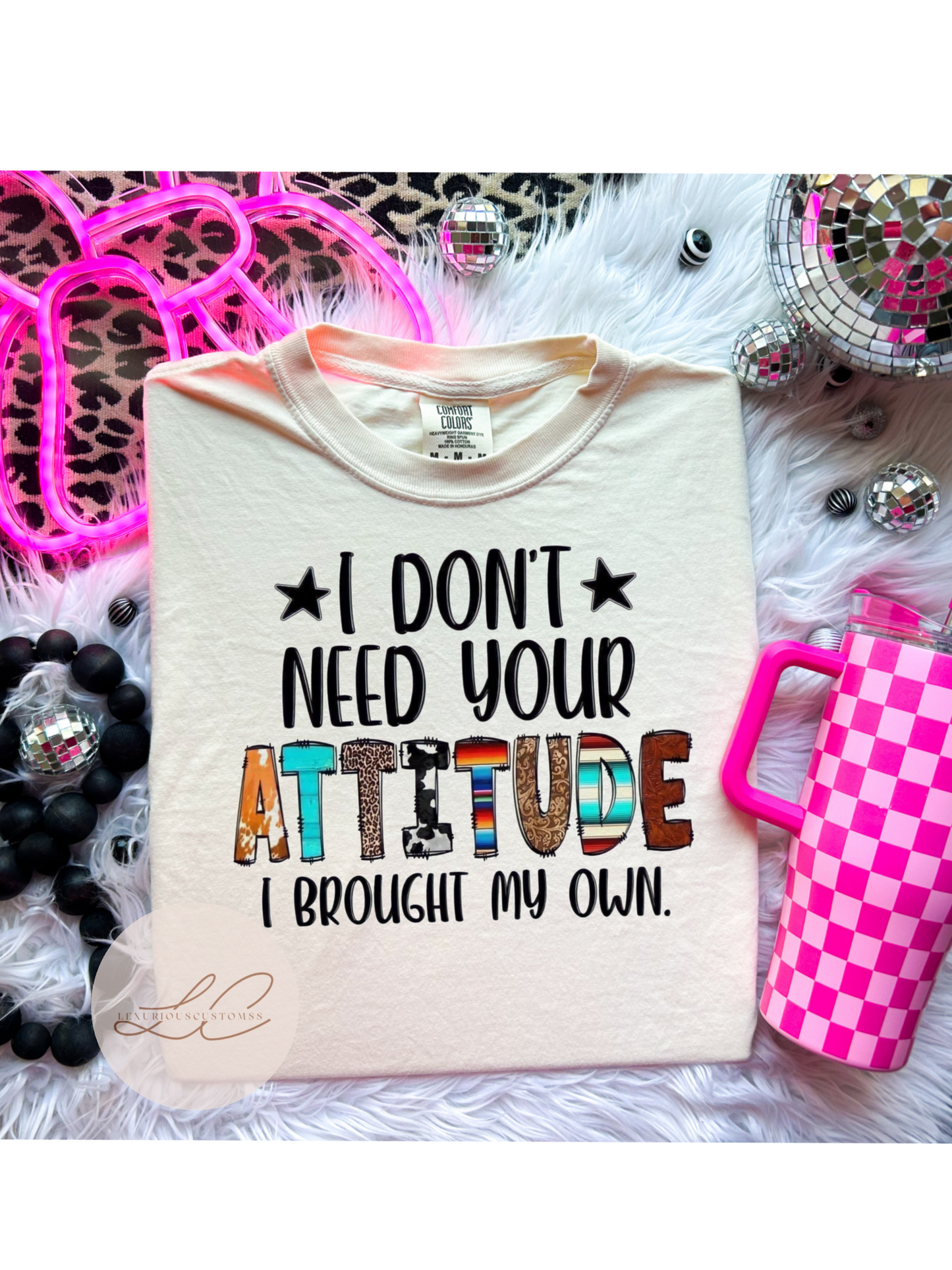 I don’t need your attitude Shirt
