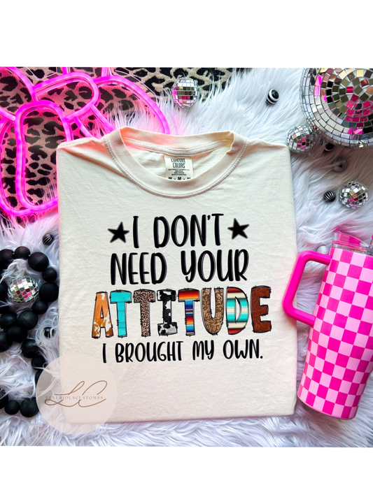 I don’t need your attitude Shirt